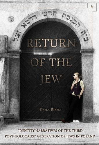 Return of the Jew: Identity Narratives of the Third Post-Holocaust Generation of Jews in Poland - Jews of Poland - Katka Reszke - Books - Academic Studies Press - 9781618113085 - June 20, 2013