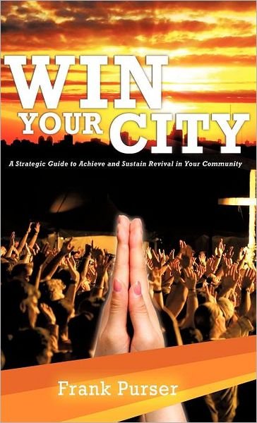 Frank Purser · Win Your City (Hardcover bog) (2011)