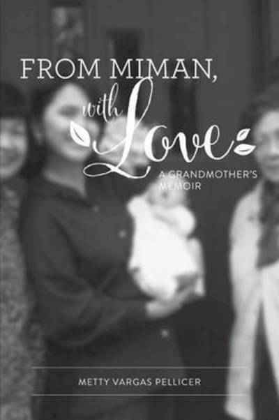 From Miman, with Love: A Grandmother's Memoir - Metty Vargas Pellicer - Livros - Booklocker.com - 9781634908085 - 1 de outubro de 2015
