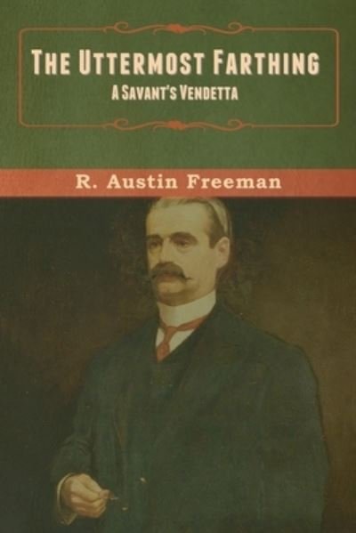 The Uttermost Farthing - R Austin Freeman - Libros - Bibliotech Press - 9781636371085 - 10 de septiembre de 2020
