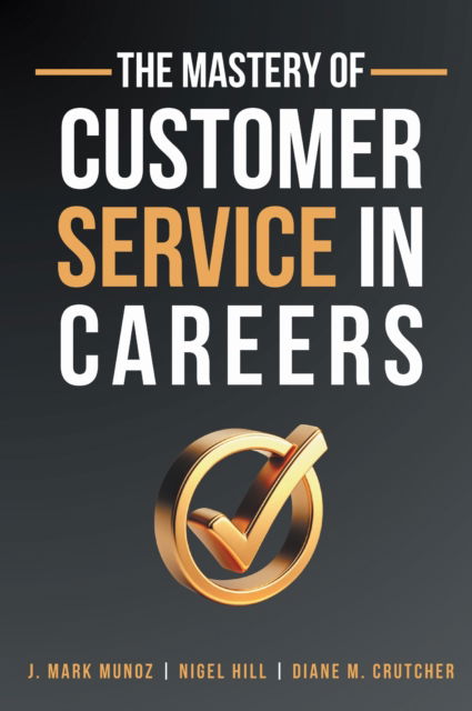 Cover for J. Mark Munoz · The Mastery of Customer Service in Careers (Paperback Book) (2025)