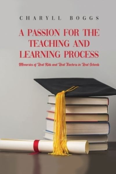 Cover for Charyll Boggs · A Passion for the Teaching and Learning Process (Paperback Book) (2021)