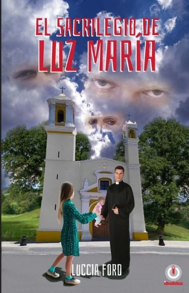 Cover for Luccia Ford · El sacrilegio de Luz Maria (Paperback Book) (2019)