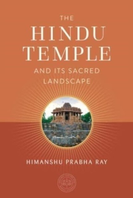 Cover for Himanshu Prabha Ray · The Hindu Temple and Its Sacred Landscape (Hardcover bog) (2023)