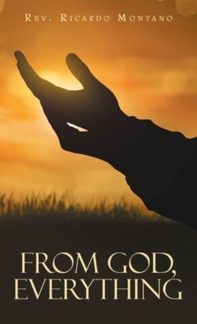 Cover for Rev. Ricardo Montano · From God, Everything (Book) (2022)