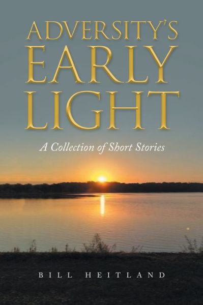Cover for Bill Heitland · Adversity's Early Light : A Collection of Short Stories (Paperback Book) (2022)