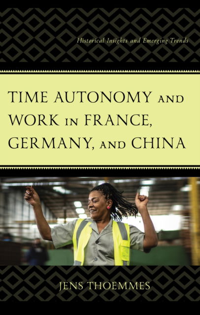 Jens Thoemmes · Time Autonomy and Work in France, Germany, and China: Historical Insights and Emerging Trends (Hardcover Book) (2024)