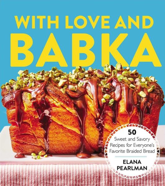 Cover for Elana Pearlman · With Love and Babka: 50 Sweet and Savory Recipes for Everyone's Favorite Braided Bread (A Cookbook) (Hardcover Book) (2024)