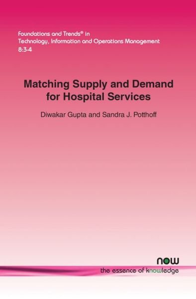 Cover for Diwakar Gupta · Matching Supply and Demand for Hospital Services - Foundations and Trends (R) in Technology, Information and Operations Management (Paperback Book) (2016)