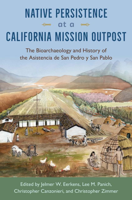 Cover for Native Persistence at a California Mission Outpost: The Bioarchaeology and History of the Asistencia De San Pedro Y San Pablo (Paperback Book) (2025)