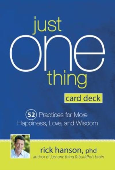 Just One Thing Card Deck : 52 Practices for More Happiness, Love and Wisdom - Rick Hanson - Lautapelit - PESI Publishing & Media - 9781683731085 - tiistai 10. huhtikuuta 2018