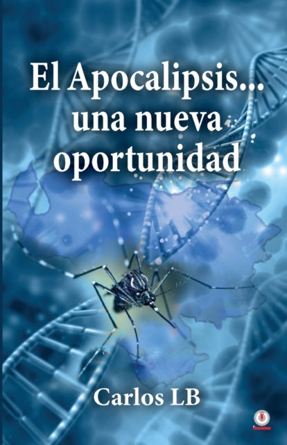 Cover for Carlos Lb · El Apocalipsis... una nueva oportunidad (Paperback Book) (2021)