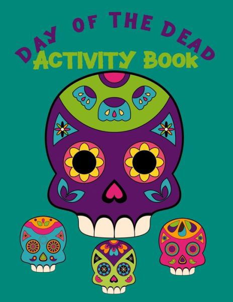 Day Of The Dead Activity Book - Rdh Creations - Książki - Independently Published - 9781688046085 - 22 sierpnia 2019