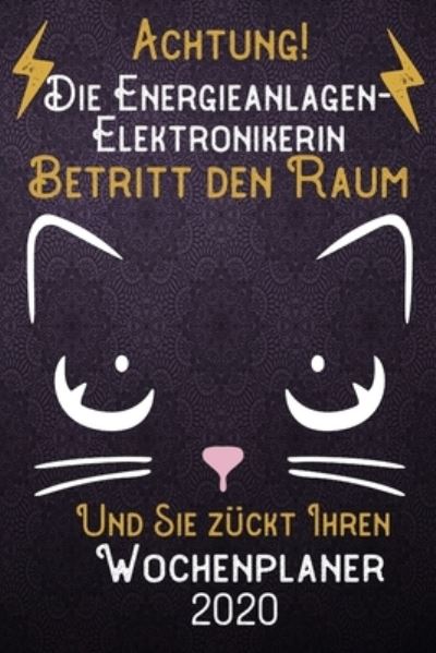 Cover for Lustige Beruf Spruche Woche Publishing · Achtung! Die Energieanlagen-Elektronikerin betritt den Raum und Sie zuckt Ihren Wochenplaner 2020 (Paperback Book) (2019)