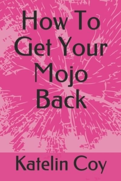 Cover for Katelin Coy · How To Get Your Mojo Back (Paperback Book) (2019)