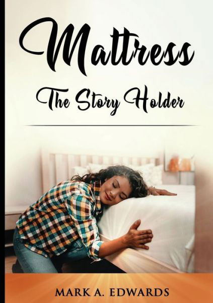 Mattress, The Story Holder - Mark Edwards - Bücher - Lulu.com - 9781716941085 - 20. August 2020