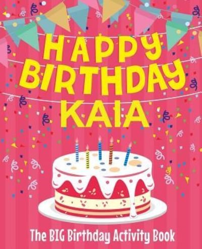 Cover for Birthdaydr · Happy Birthday Kaia - The Big Birthday Activity Book (Paperback Book) (2018)