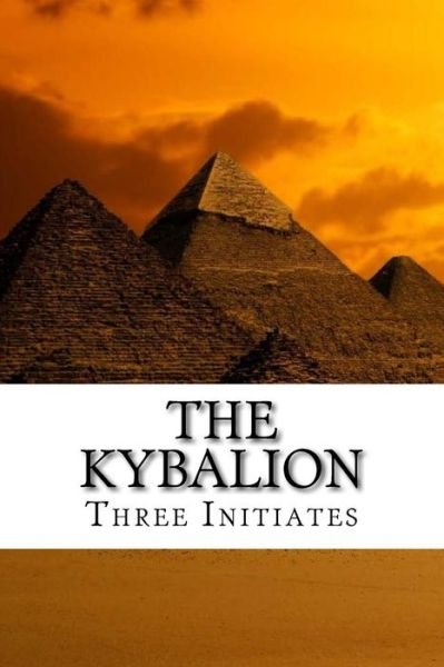The Kybalion - Three Initiates - Böcker - Createspace Independent Publishing Platf - 9781729527085 - 20 oktober 2018