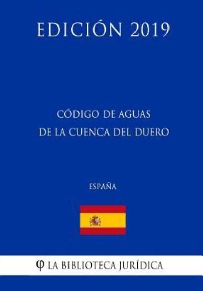 Cover for La Biblioteca Juridica · Codigo de Aguas de la Cuenca del Duero (Espana) (Edicion 2019) (Pocketbok) (2018)