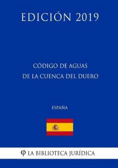 Cover for La Biblioteca Juridica · Codigo de Aguas de la Cuenca del Duero (Espana) (Edicion 2019) (Pocketbok) (2018)
