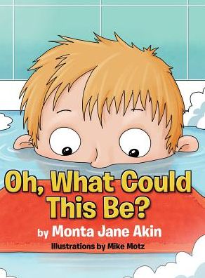 Cover for Monta Jane Akin · Oh, What Could This Be? (Hardcover Book) (2018)