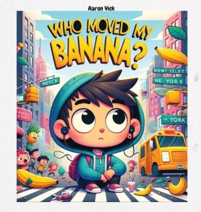 Who Moved My Banana? - Aaron Vick - Books - AaronVick - 9781735678085 - May 1, 2024