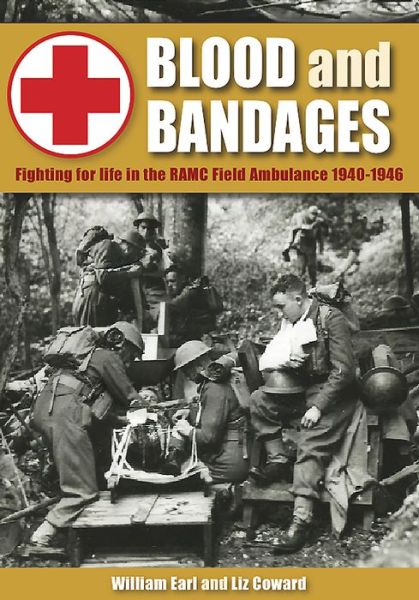 Cover for Liz Coward · Blood and Bandages: Fighting for Life in the Ramc Field Ambulance 1940-1946 (Hardcover Book) (2017)