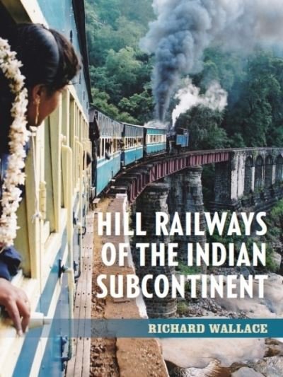 Cover for Richard Wallace · Hill Railways of the Indian Subcontinent (Paperback Book) (2021)