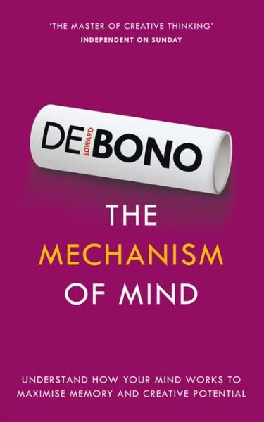 The Mechanism of Mind: Understand how your mind works to maximise memory and creative potential - Edward De Bono - Livros - Ebury Publishing - 9781785040085 - 2 de julho de 2015