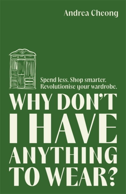 Cover for Andrea Cheong · Why Don't I Have Anything to Wear?: Spend Less. Shop Smarter. Revolutionise Your Wardrobe (Paperback Book) (2024)