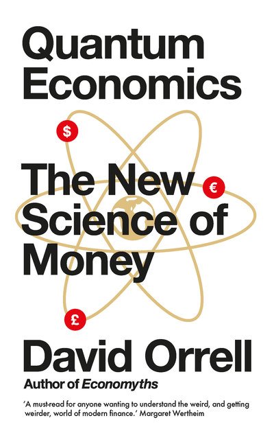 Cover for David Orrell · Quantum Economics: The New Science of Money (Paperback Book) (2019)