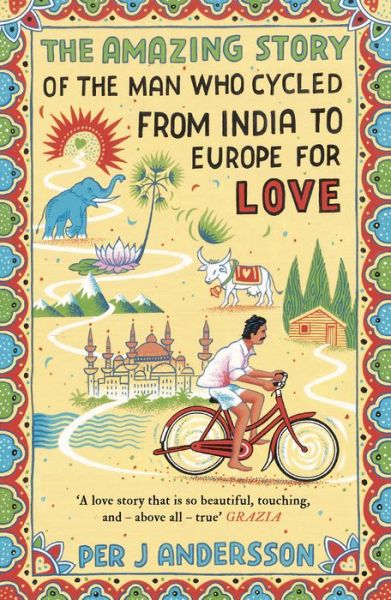 Cover for Per J Andersson · The Amazing Story of the Man Who Cycled from India to Europe for Love: 'You won’t find any other love story that is so beautiful’ Grazia (Paperback Book) [B Format edition] (2017)