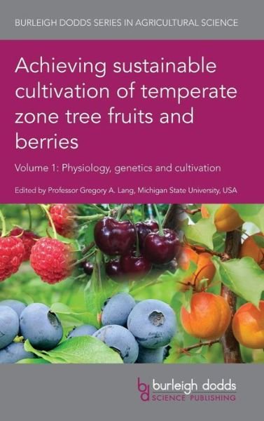 Cover for Greg Lang · Achieving Sustainable Cultivation of Temperate Zone Tree Fruits and Berries Volume 1: Physiology, Genetics and Cultivation - Burleigh Dodds Series in Agricultural Science (Inbunden Bok) (2019)