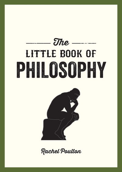 Cover for Rachel Poulton · The Little Book of Philosophy: An Introduction to the Key Thinkers and Theories You Need to Know (Paperback Book) (2019)