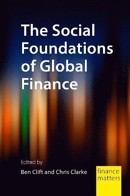 The Social Foundations of Global Finance - Finance Matters - - Books - Agenda Publishing - 9781788218085 - October 2, 2025