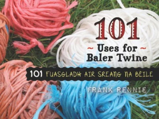 Cover for Rennie · 101 Uses of Baler Twine (Paperback Book) (2022)