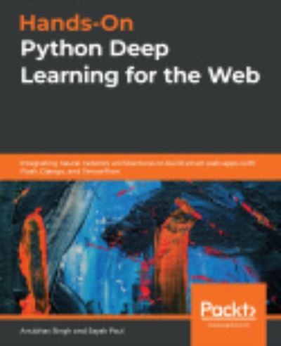 Cover for Anubhav Singh · Hands-On Python Deep Learning for the Web: Integrating neural network architectures to build smart web apps with Flask, Django, and TensorFlow (Paperback Book) (2020)