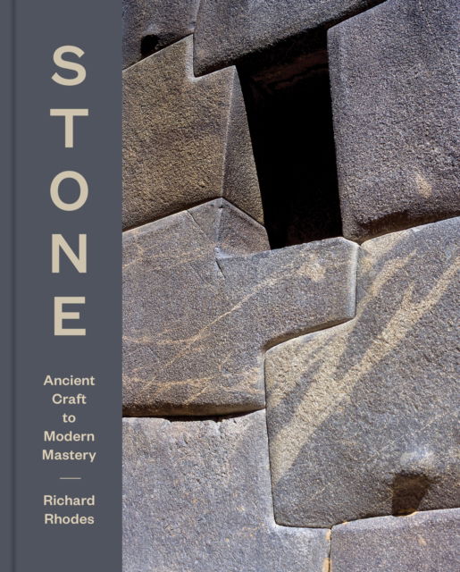 Cover for Richard Rhodes · Stone: Ancient Craft to Modern Mastery (Hardcover Book) (2025)