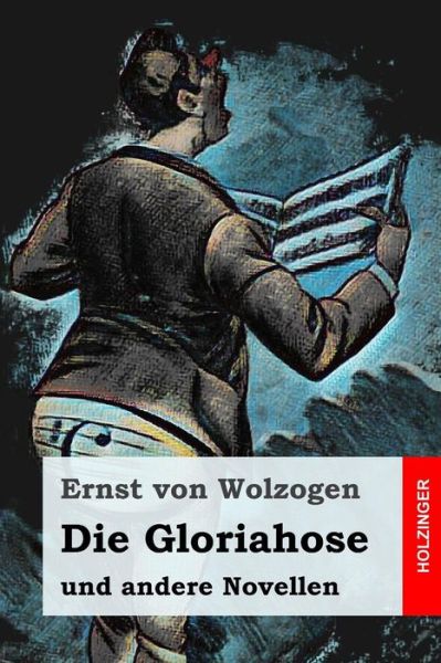 Die Gloriahose - Ernst Von Wolzogen - Kirjat - Independently Published - 9781797636085 - keskiviikko 20. helmikuuta 2019