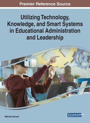 Cover for Utilizing Technology, Knowledge, and Smart Systems in Educational Administration (Innbunden bok) (2019)