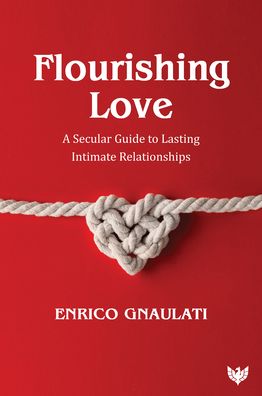 Flourishing Love: A Secular Guide to Lasting Intimate Relationships - Enrico Gnaulati - Książki - Karnac Books - 9781800132085 - 5 października 2023