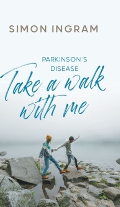 Cover for Simon Ingram · Parkinson's Disease: Take a Walk With Me (Hardcover Book) (2021)