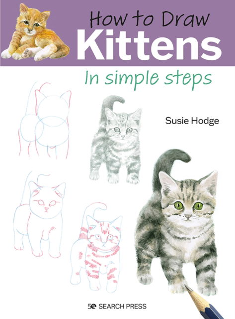 How to Draw: Kittens: In Simple Steps - How to Draw - Susie Hodge - Livros - Search Press Ltd - 9781800921085 - 8 de fevereiro de 2023