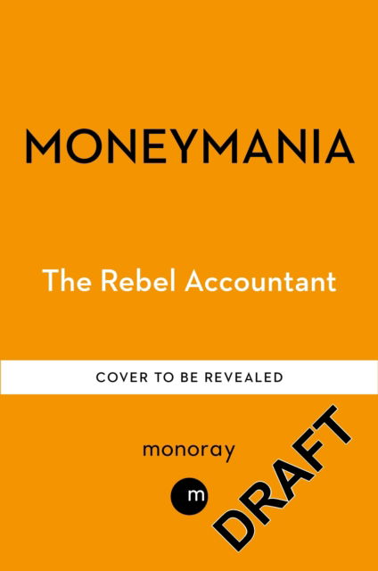 Cover for The Rebel Accountant · Moneymania: Wealth, Power and the Truth About the Cult of Economics (Gebundenes Buch) (2026)