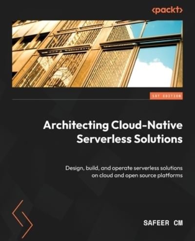 Cover for Safeer CM · Architecting Cloud Native Serverless Solutions (Book) (2023)