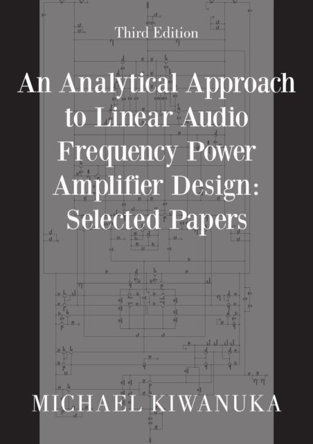 Cover for Michael Kiwanuka · An Analytical Approach to Linear Audio Frequency Power Amplifier Design: Selected Papers (Paperback Bog) [Third edition] (2022)