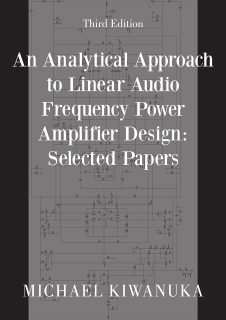 Cover for Michael Kiwanuka · An Analytical Approach to Linear Audio Frequency Power Amplifier Design: Selected Papers (Pocketbok) [Third edition] (2022)