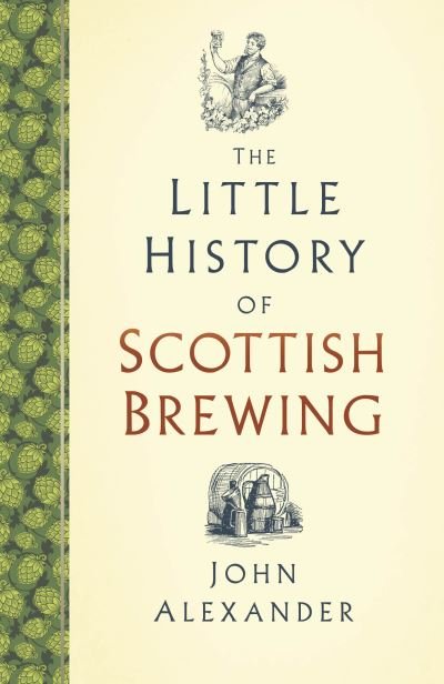 Cover for John Alexander · The Little History of Scottish Brewing - Little History of (Inbunden Bok) (2022)