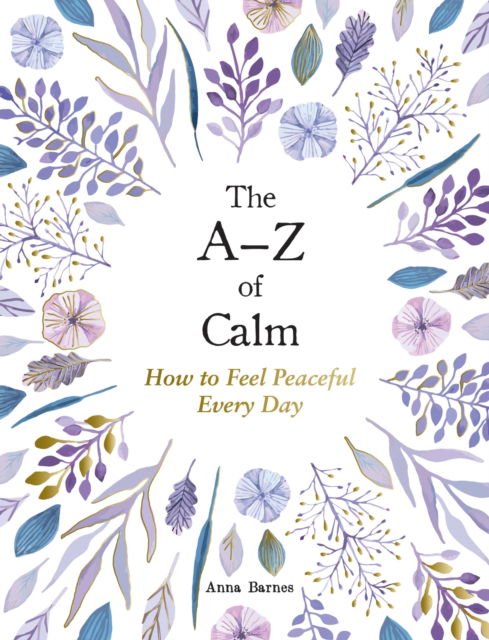 Cover for Anna Barnes · The A–Z of Calm: How to Feel Peaceful Every Day (Gebundenes Buch) (2024)