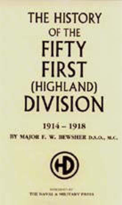 History of the 51st (Highland) Division 1914-1918 - F.W. Bewsher - Books - Naval & Military Press Ltd - 9781843421085 - October 5, 2001